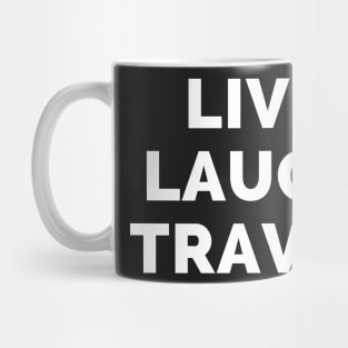 Live Laugh Travel - Black And White Simple Font - Funny Meme Sarcastic Satire Mug